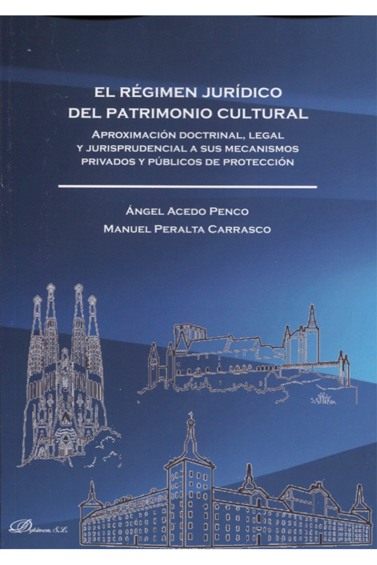 El régimen jurídico del Patrimonio Cultural. Aproximación doctrinal, legal y jurisprudencial a sus mecanismos privados y públicos de protección