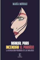 Manual para incendiar el paraíso. La revolución prohibida de las mujeres