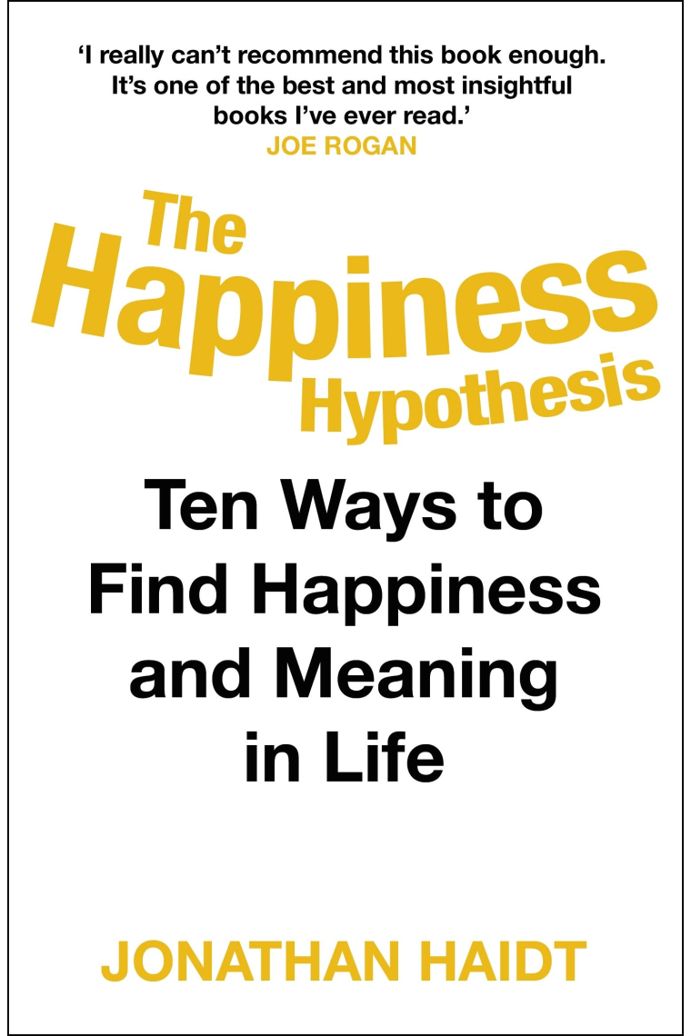 The Happiness Hypothesis: Ten Ways to Find Happiness and Meaning in Life