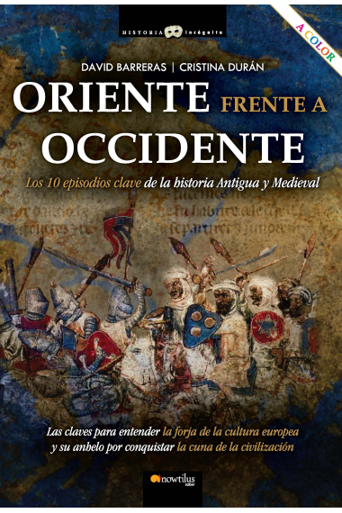 Oriente frente a Occidente. Los 10 episodios clave de la historia Antigua y Medieval