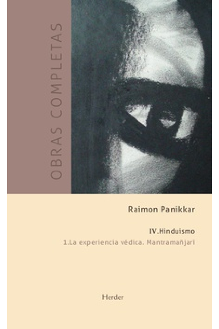 Obras completas. Tomo IV: Hinduismo. Vol. I: La experiencia védica. Mantramañjari. Antología de los Veda para el hombre moderno y la celebración contemporánea