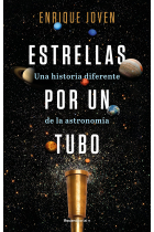 Estrellas por un tubo. Una historia diferente de la astronomía