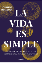 La vida es simple. La navaja de Occam y la nueva historia de la ciencia y el universo