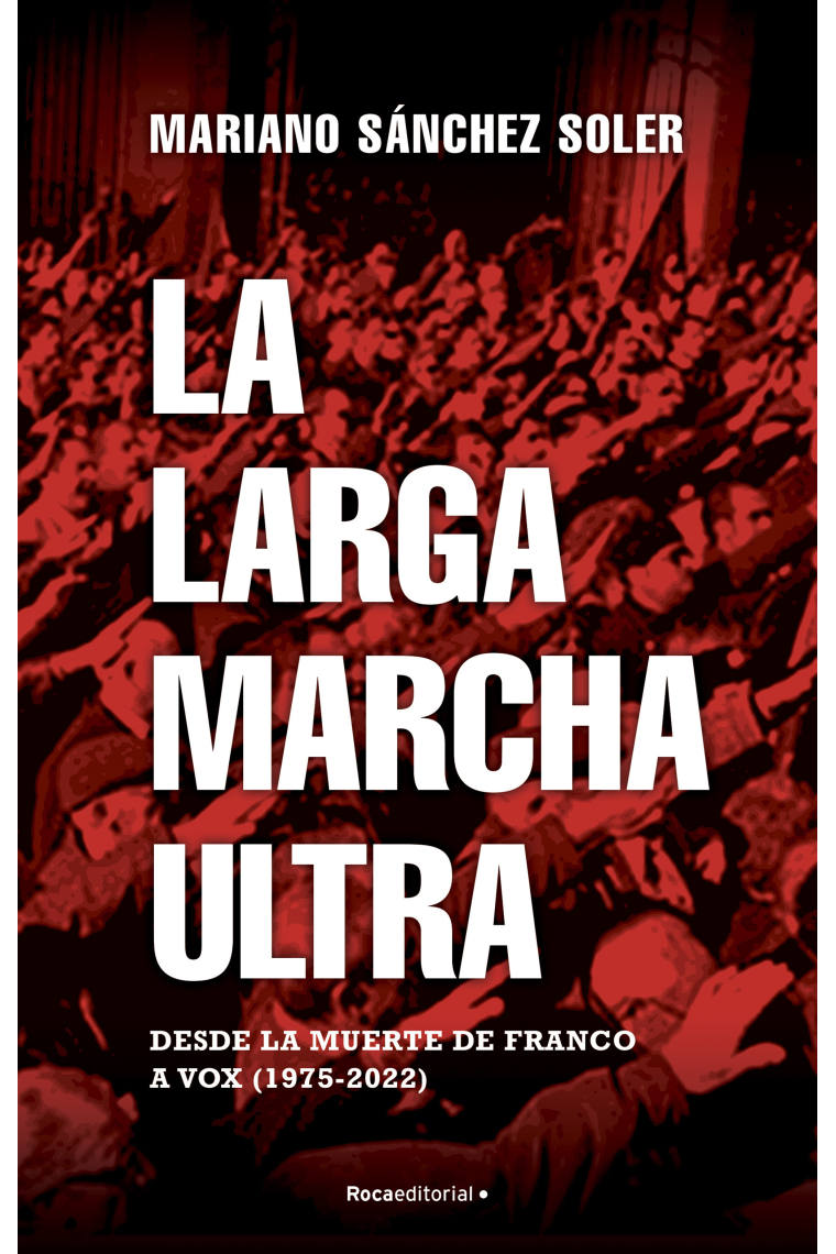 La larga marcha ultra. Desde la muerte de Franco a Vox (1975-2022)