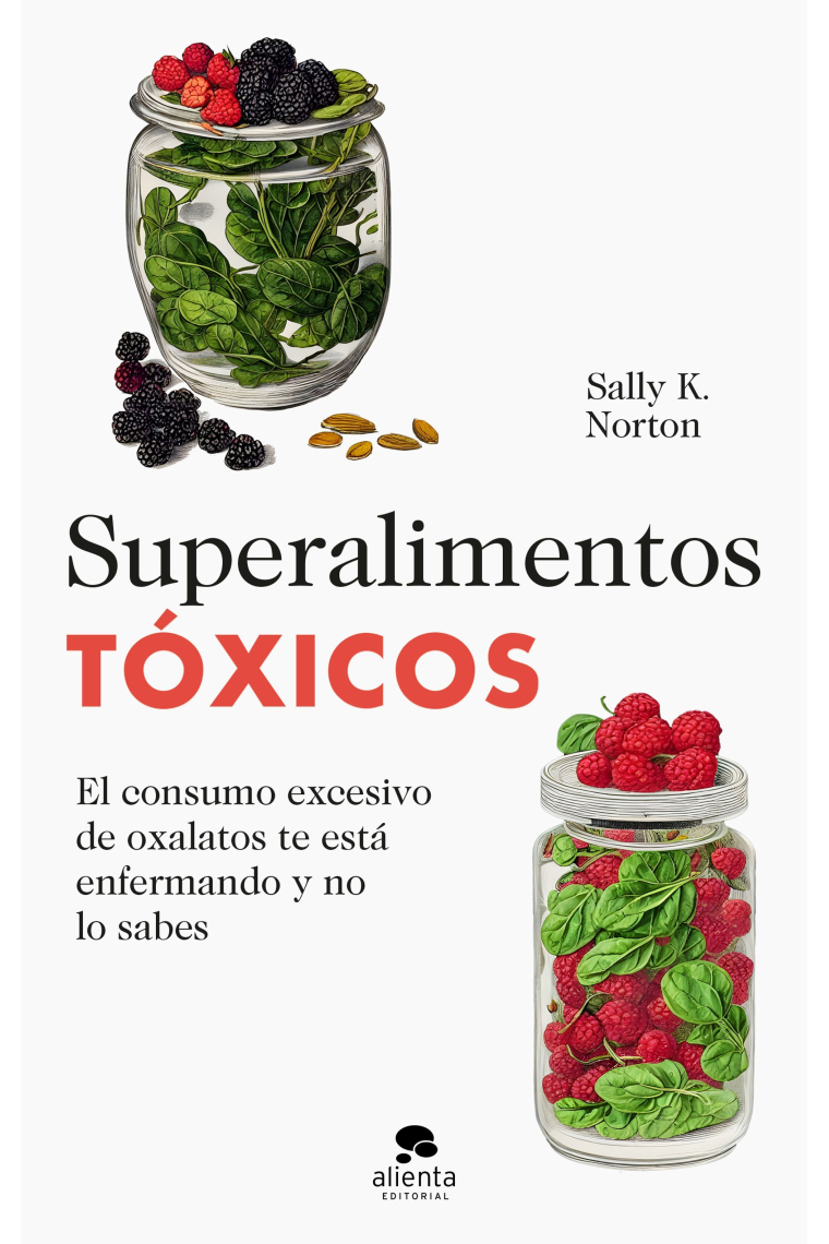 Superalimentos tóxicos. El consumo excesivo de oxalatos te está enfermando y no lo sabes