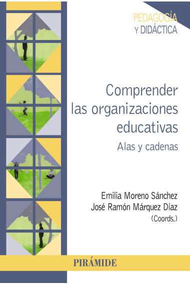 Comprender las organizaciones educativas. Alas y cadenas