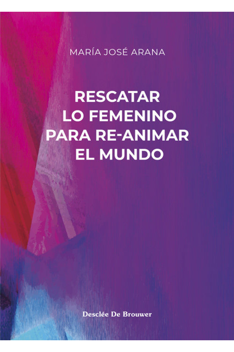 Rescatar lo femenino para re-animar el mundo