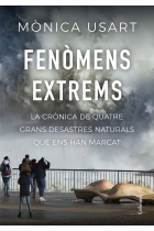 Fenòmens extrems. La crònica de quatre grans desastres naturals que ens han marcat