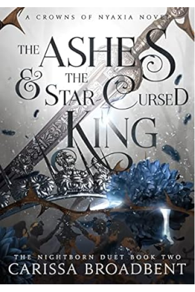 The Ashes and the Star-Cursed King (The Nightborn duet 2 - A Crowns of Nyaxia Novel)