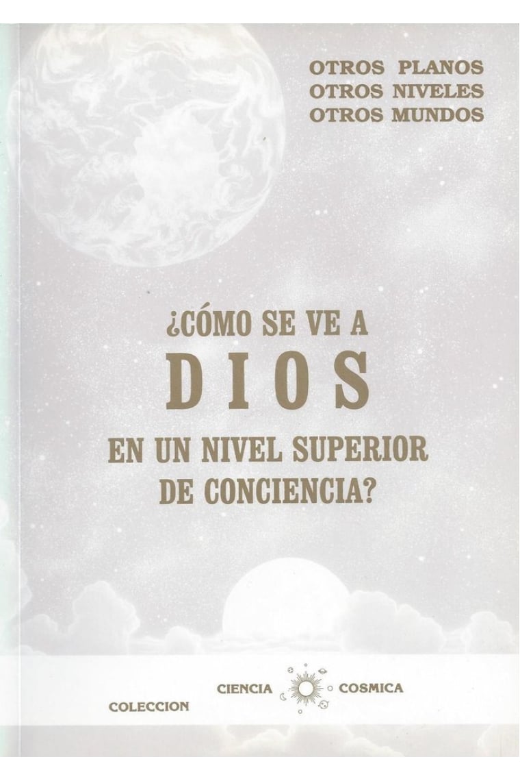 COMO SE VE A DIOS EN UN NIVEL SUPERIOR DE CONCIENCIA