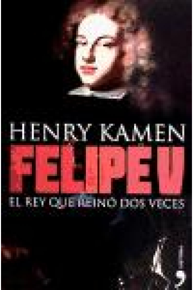 Felipe V. El rey que reinó dos veces