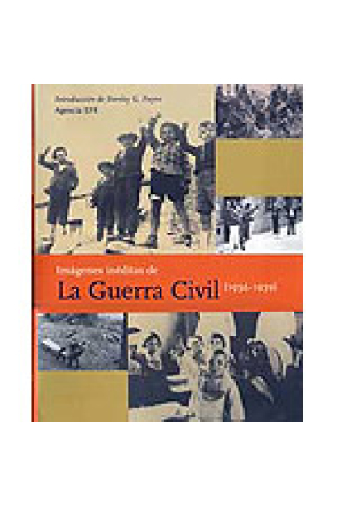 Imágenes inéditas de la Guerra Civil Española (1936-1939) : las mejores fotografías de la Agencia Efe