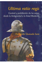 Ultima ratio regis. Control y prohibición de las armas desde la Antigüedad a la Edad Moderna