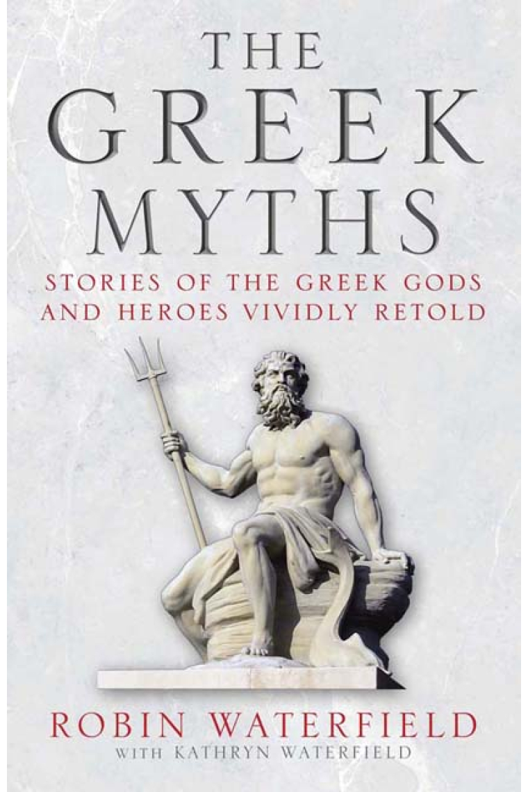 The Greek Myths. Stories of the Greek Gods and Heroes Vividly Retold