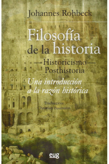 Filosofía de la historia -historicismo-posthistoria: una introducción a la razón histórica