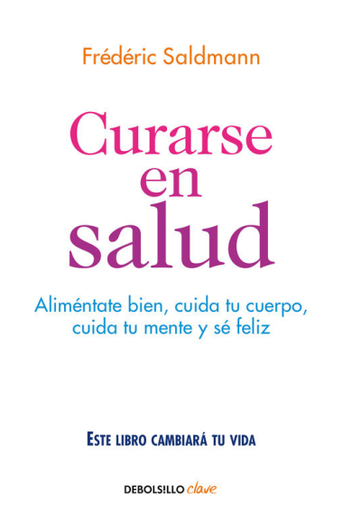 Curarse en salud. Aliméntate bien, cuida tu cuerpo, cuida tu mente y sé feliz