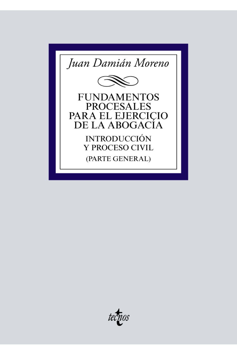 Fundamentos procesales para el ejercicio de la abogacía. Introducción y proceso civil (Parte general)