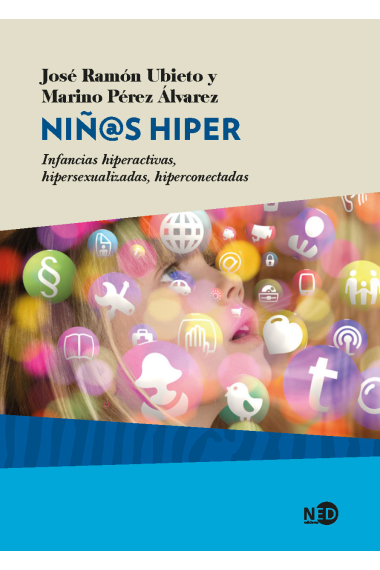 Niñ@s hiper. Infancias hiperactivas, hipersexualizadas, hiperconectadas