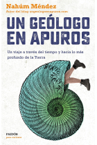 Un geólogo en apuros. Un viaje a través del tiempo y hacia lo más profundo de la tierra