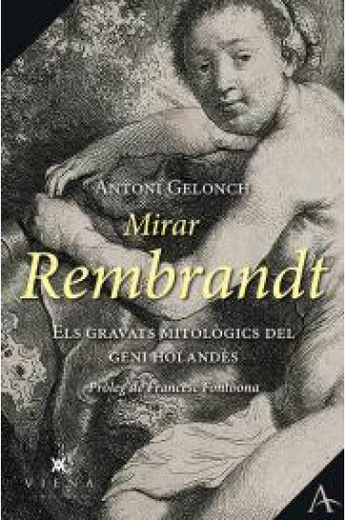 Mirar Rembrandt. Els grans gravats mitològics del geni holandès