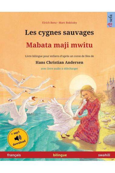 Les cygnes sauvages - Mabata maji mwitu (français - swahili): Livre bilingue pour enfants d'après un conte de fées de Hans Christian Andersen, avec ... (Sefa Albums Illustrés En Deux Langues)