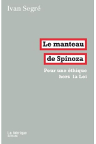 Le manteau de Spinoza: Pour une éthique hors la Loi