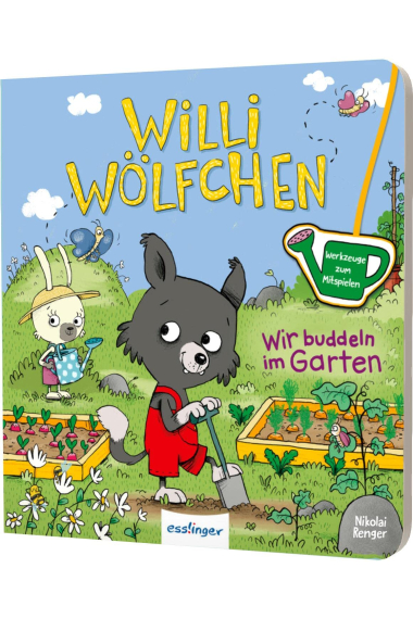 Willi Wölfchen: Wir buddeln im Garten!