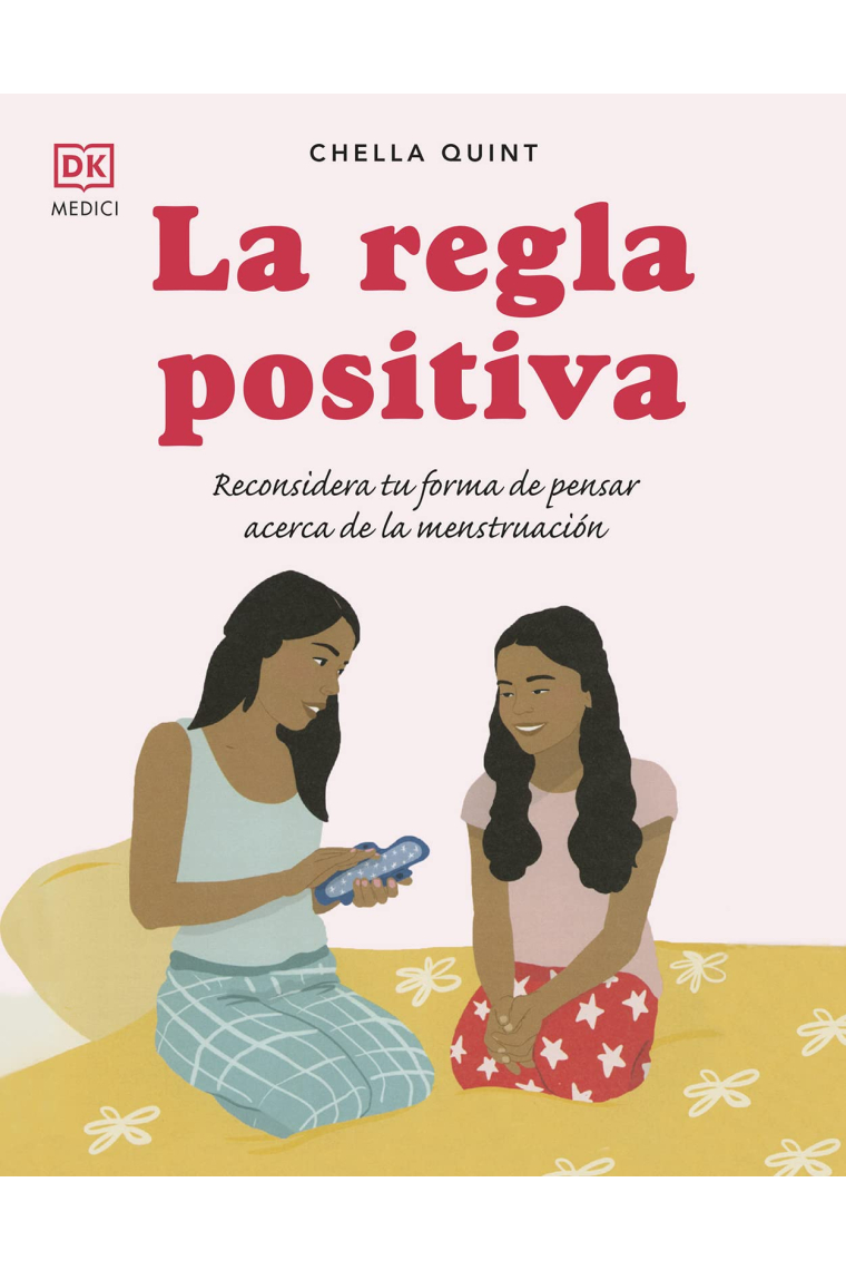 La regla positiva. Reconsidera tu forma de pensar acerca de la menstruación