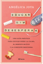 Educar sin desesperar. Una guía práctica para educar desde la calma, el respeto mutuo y la conexión emocional