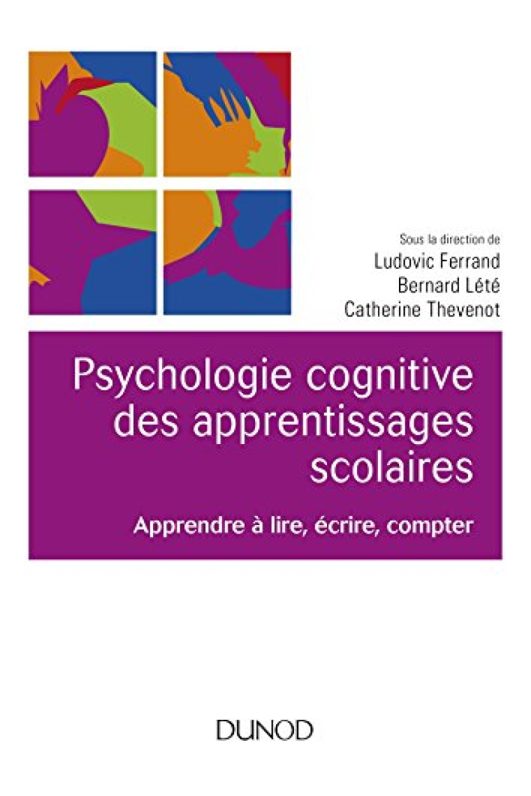 Psychologie cognitive des apprentissages scolaires - Apprendre à lire, écrire, compter: Apprendre à lire, écrire, compter