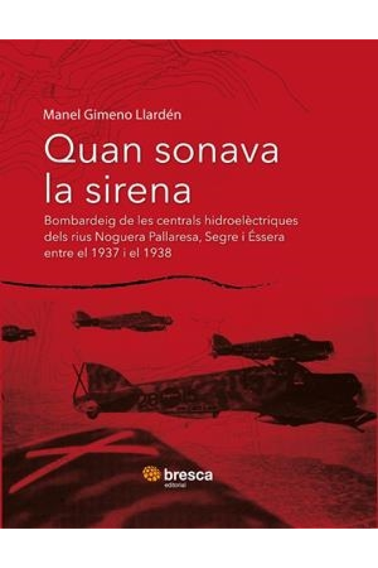 Quan sonava la sirena. Bombardeig de les centrals hidroelèctriques dels rius Flamisell, Noguera Pallaresa, Segre i Éssera entre els anys 1937 i 1938