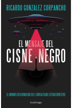 El mensaje del cisne negro: el mundo desconocido del contactado extraterrestre