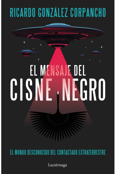 El mensaje del cisne negro: el mundo desconocido del contactado extraterrestre