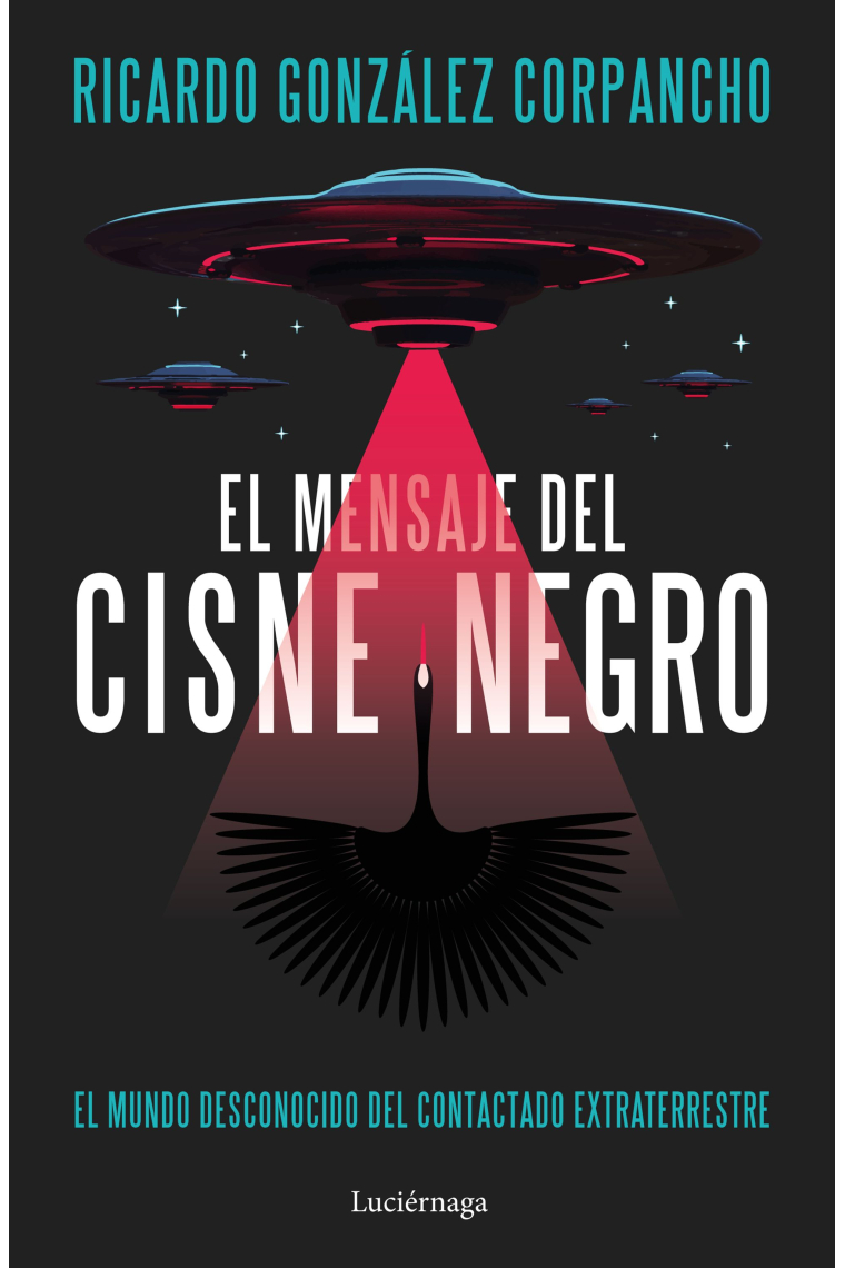 El mensaje del cisne negro: el mundo desconocido del contactado extraterrestre