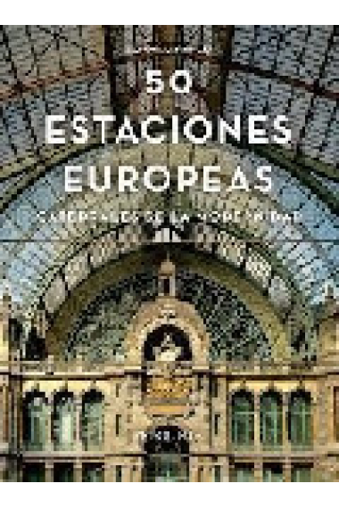 Cincuenta estaciones europeas. Catedrales de la modernidad