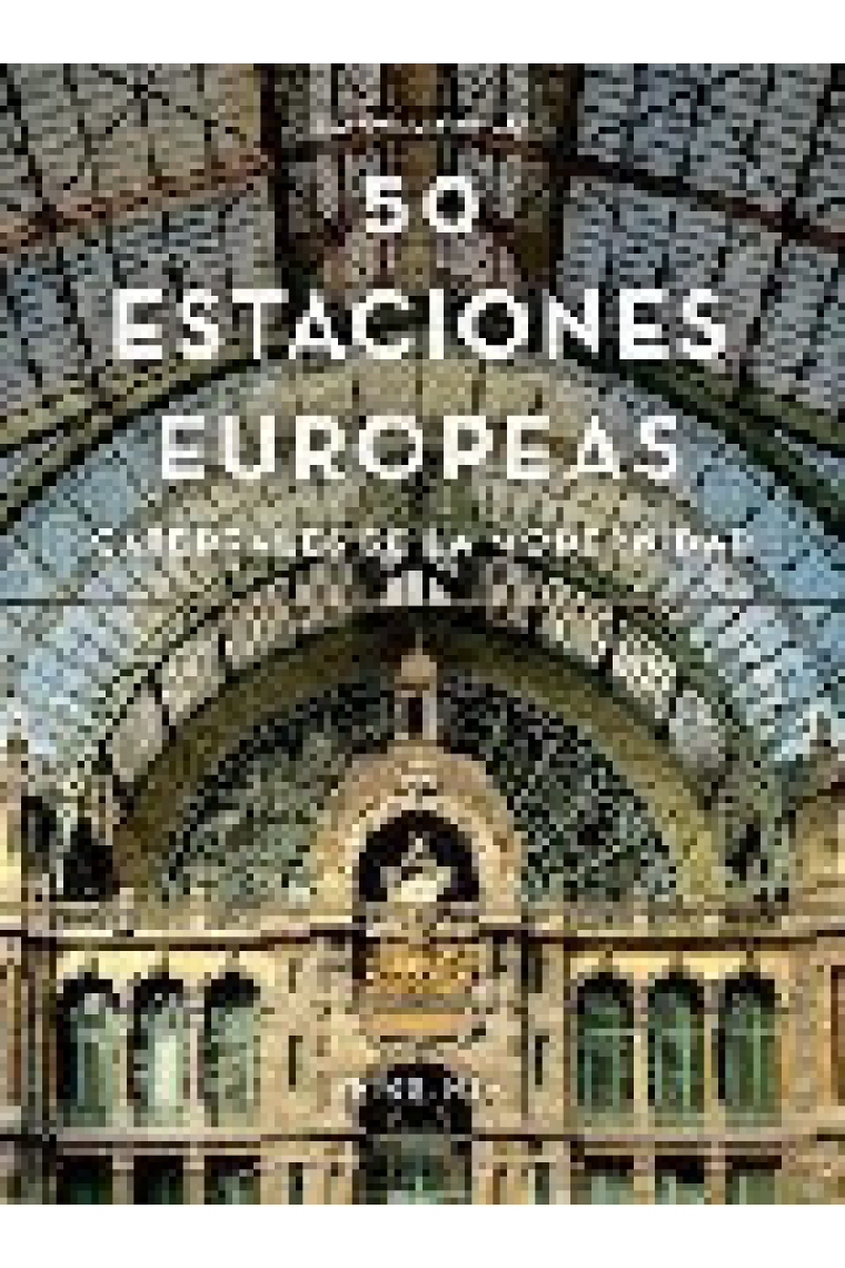 Cincuenta estaciones europeas. Catedrales de la modernidad