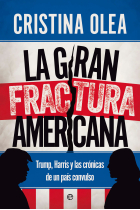 La gran fractura americana. Trump, Harris y las crónicas de un país convulso