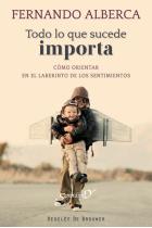 Todo lo que sucede importa : Cómo orientar en el laberinto de los sentimientos