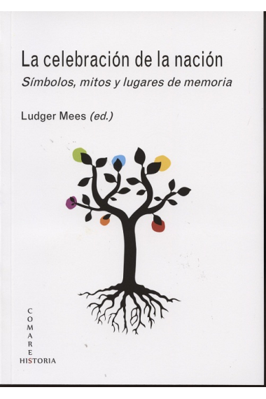 La celebración de la nación. Símbolos, mitos y lugares de la memoria