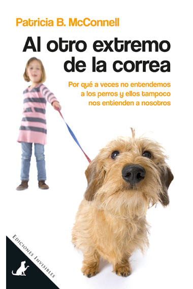 Al otro extremo de la correa. Por qué a veces no entendemos a los perros y ellos tampoco nos entienden a nosotros