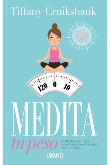 Medita tu peso. Un programa de 21 días para optimizar tu metabolismo y sentirte genial