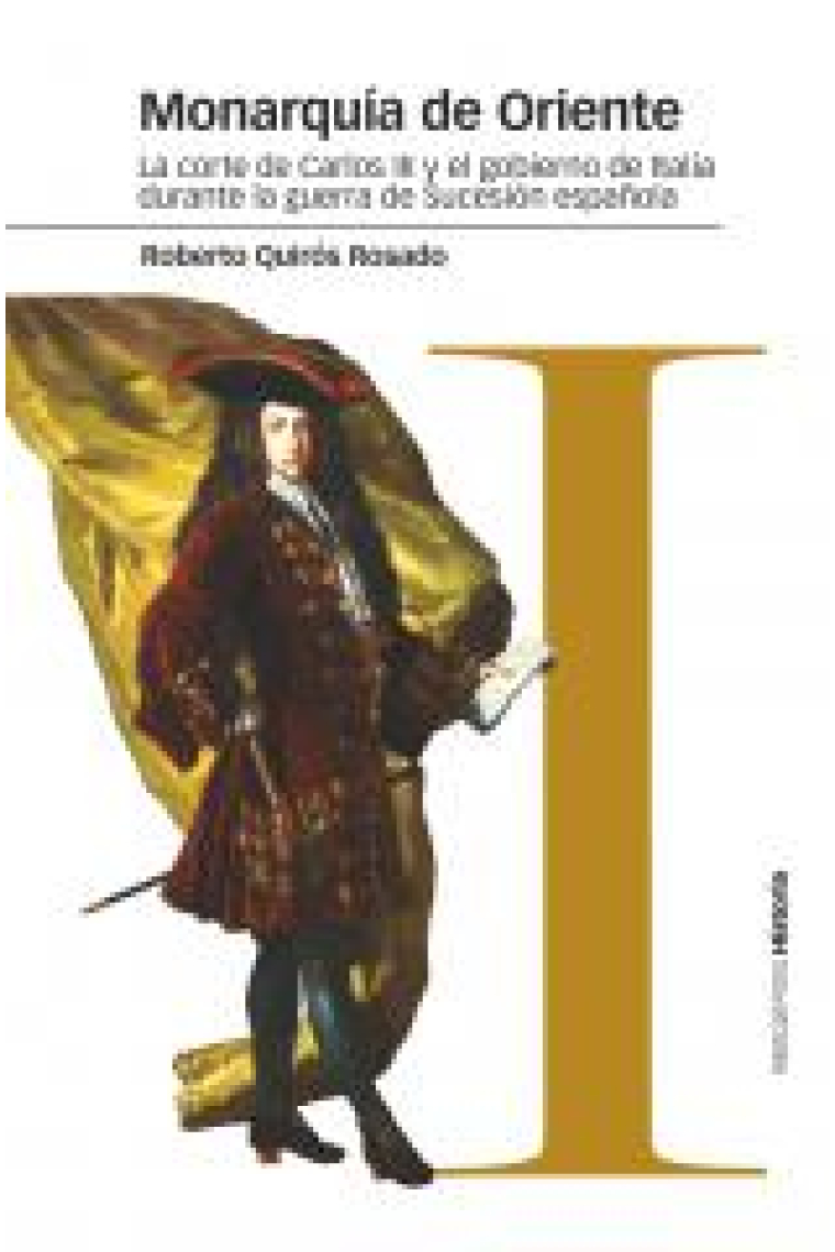 Monarquía de Oriente. La Corte de Carlos III y el gobierno de Italia durante la Guerra de Sucesión española