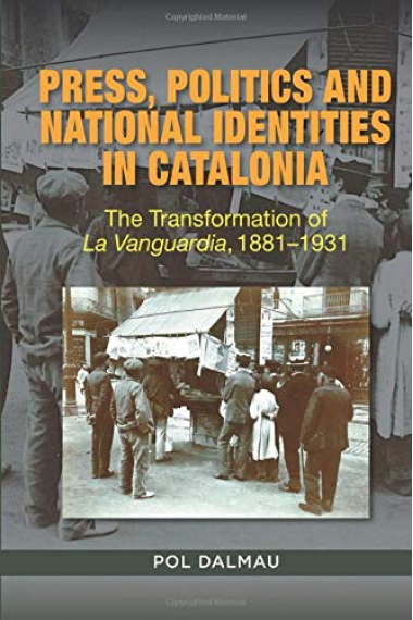 Press, Politics and National Identities in Catalonia: The Transformation of La Vanguardia, 1881-1931