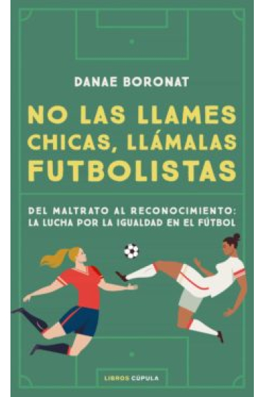 No las llames chicas, llámalas futbolistas. Del maltrato al reconocimento: La lucha por la igualdad en el fútbol