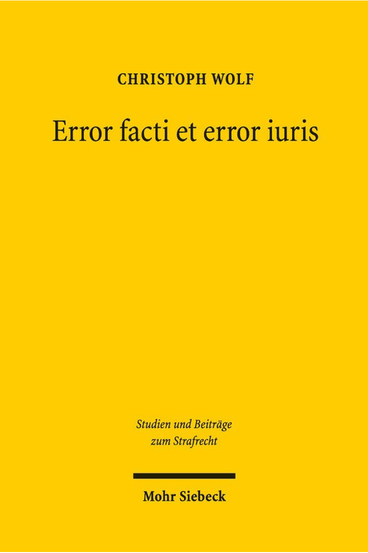 Error Facti Et Error Iuris: Die Vorsatzirrelevanz Des Rechtsirrtums: 27 (Studien und Beitrage zum Strafrecht)