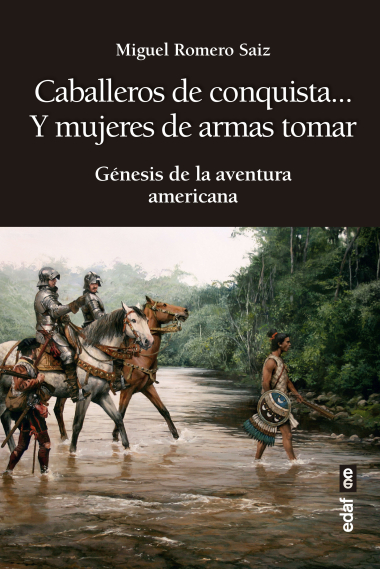 Caballeros de conquista... y mujeres de armas tomar. Génesis de la aventura americana