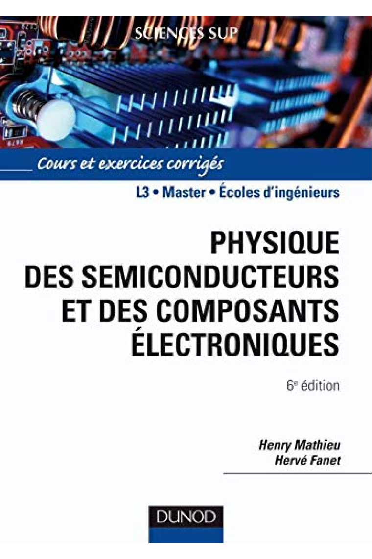 Physique des semiconducteurs et des composants électroniques - 6ème édition: Cours et exercices: Cours et exercices corrigés (Sciences Sup)