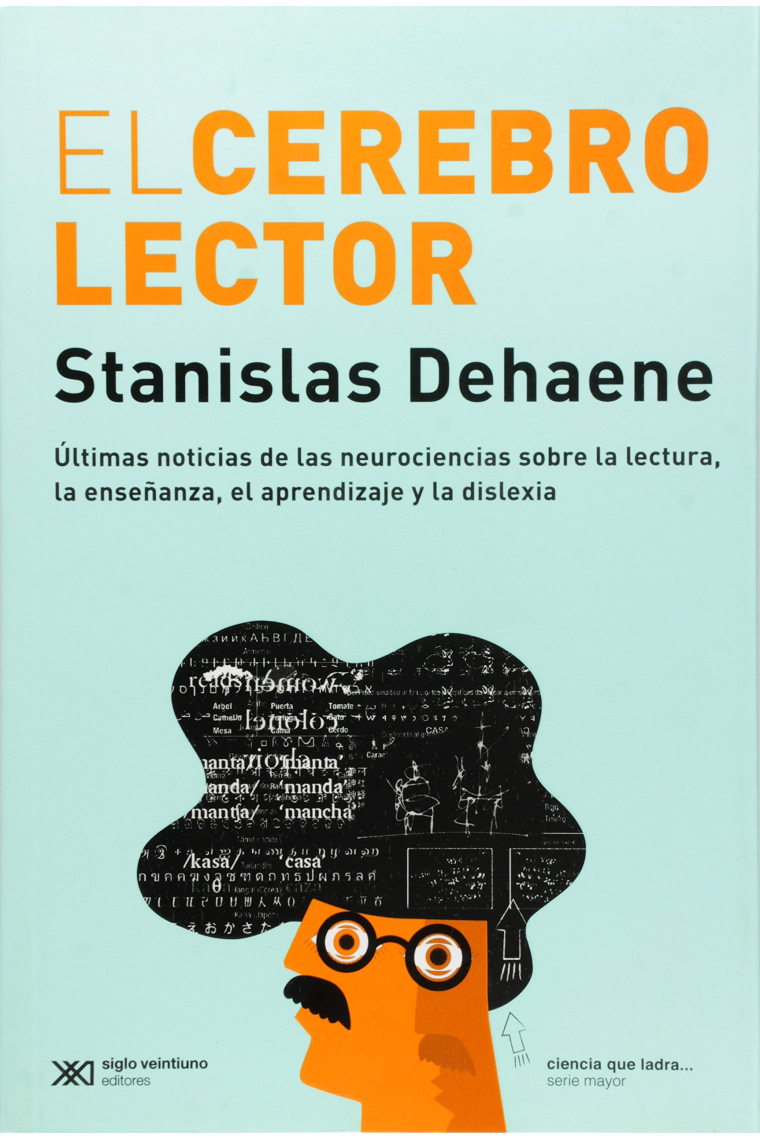 El cerebro lector. Últimas noticias de las neurociencias sobre la lectura, la enseñanza, el aprendizaje y la dislexia