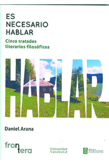 Es necesario hablar: cinco tratados literarios filosóficos