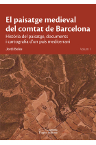 El paisatge medieval del comtat de Barcelona. Història del paisatge, documents i cartografia d'un país mediterrani